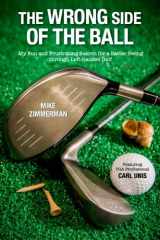 9781517060930-1517060931-The Wrong Side of the Ball: My Fun and Frustrating Search for a Better Swing through Left-handed Golf