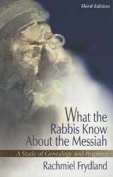 9780917842030-0917842030-What the Rabbis Know About the Messiah: A Study of Genealogy and Prophecy