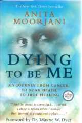 9781401937515-1401937519-Dying to Be Me: My Journey from Cancer, to Near Death, to True Healing