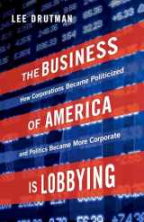 9780190677435-0190677430-The Business of America is Lobbying: How Corporations Became Politicized and Politics Became More Corporate (Studies in Postwar American Political Development)