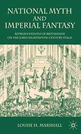 9780230573376-0230573371-National Myth and Imperial Fantasy: Representations of British Identity on the Early Eighteenth-Century Stage