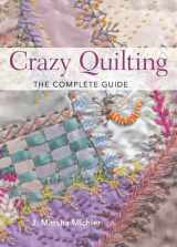 9781440238864-1440238863-Crazy Quilting - The Complete Guide