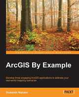9781782175209-1782175202-ArcGIS by Example: Developing Three Engaging Arcgis Applications to Address Your Real-world Mapping Scenarios