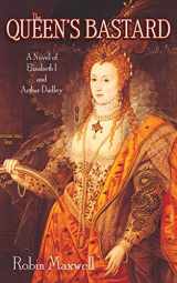 9781611452112-1611452112-The Queen's Bastard: A Novel of Elizabeth I and Arthur Dudley