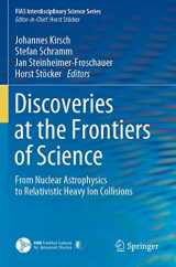 9783030342364-3030342360-Discoveries at the Frontiers of Science: From Nuclear Astrophysics to Relativistic Heavy Ion Collisions (FIAS Interdisciplinary Science Series)