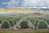 9781580088800-1580088805-Large Art in Small Places: Discovering the California Mural Towns