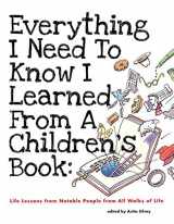 9781596433953-1596433957-Everything I Need to Know I Learned from a Children's Book: Life Lessons from Notable People from All Walks of Life