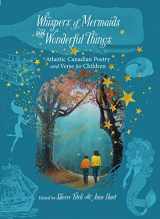 9781771088961-1771088966-Whispers of Mermaids and Wonderful Things: Atlantic Canadian Poetry and Verse for Children