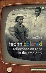 9781478000396-1478000392-Technicolored: Reflections on Race in the Time of TV (a Camera Obscura book)