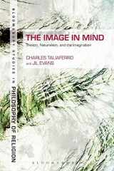 9781441167798-144116779X-The Image in Mind: Theism, Naturalism, and the Imagination (Continuum Studies in Philosophy of Religion)