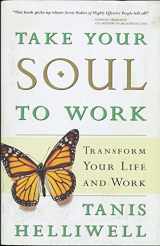 9781580622899-1580622895-Take Your Soul To Work: Transform Your Life and Work