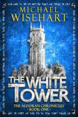 9780998150512-0998150517-The White Tower (The Aldoran Chronicles)