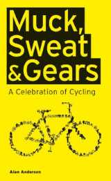 9781847328397-1847328393-Muck, Sweat & Gears: A Celebration of Cycling