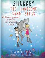 9781772770902-1772770906-Sharkey the Lonesome Sand Shark: Childrens Journey to Protect our Precious Oceans