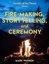 9781493045570-1493045571-Fire-Making, Storytelling, and Ceremony: Secrets of the Forest (Volume 2) (Secrets of the Forest, 2)