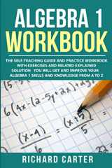 9781790340095-1790340098-Algebra 1 Workbook: The Self-Teaching Guide and Practice Workbook with Exercises and Related Explained Solution. You Will Get and Improve Your Algebra 1 Skills and Knowledge from A to Z