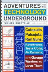9780307351258-0307351254-Adventures from the Technology Underground: Catapults, Pulsejets, Rail Guns, Flamethrowers, Tesla Coils, Air Cannons, and the Garage Warriors Who Love Them