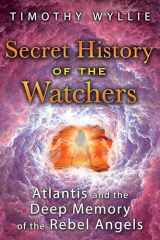 9781591433194-1591433193-Secret History of the Watchers: Atlantis and the Deep Memory of the Rebel Angels