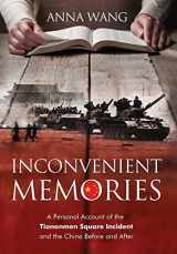 9780996640572-0996640576-Inconvenient Memories: A Personal Account of the Tiananmen Square Incident and the China Before and After