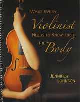 9781579997342-1579997341-What Every Violinist Needs To Know About the Body/G7409