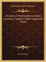 9781169683228-1169683223-A Caveat or Warning for Common Cursetors, Vulgarly Called Vagabonds (1814)