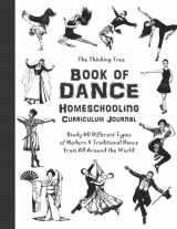 9781951435141-1951435141-Book of Dance - Homeschooling Currilculum Journal: The Thinking Tree - Study 40 Different Types of Modern & Traditional Dance From All Around the World