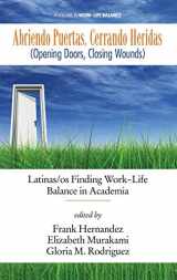 9781681230658-1681230658-Abriendo Puertas, Cerrando Heridas (Opening doors, closing wounds): Latinas/os Finding Work-Life Balance in Academia (HC)