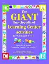 9780876590010-0876590016-The GIANT Encyclopedia of Learning Center Activities for Children 3 to 6: Over 600 Activities Created by Teachers for Teachers (The GIANT Series)