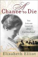 9780800730895-0800730895-A Chance to Die: The Life and Legacy of Amy Carmichael