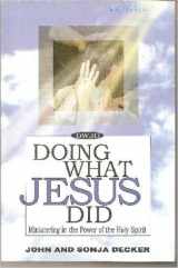 9780972862103-0972862102-Doing What Jesus Did: Ministering in the Power of the Holy Spirit
