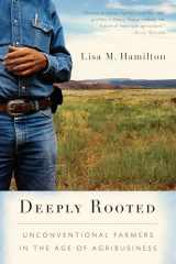 9781582435862-1582435863-Deeply Rooted: Unconventional Farmers in the Age of Agribusiness