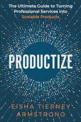 9781736929612-1736929615-Productize: The Ultimate Guide to Turning Professional Services into Scalable Products