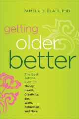 9781571747037-1571747036-Getting Older Better: The Best Advice Ever on Money, Health, Creativity, Sex, Work, Retirement, and More