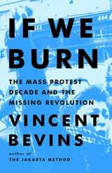 9781541788978-1541788974-If We Burn: The Mass Protest Decade and the Missing Revolution