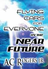 9781632498007-1632498006-Flying Cars for Everyone in the Near Future