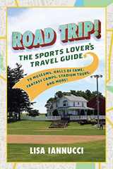 9781493044573-1493044575-Road Trip: The Sports Lover's Travel Guide to Museums, Halls of Fame, Fantasy Camps, Stadium Tours, and More!