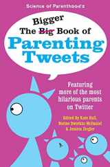 9780996226202-0996226206-The Bigger Book of Parenting Tweets: Featuring More of the Most Hilarious Parents on Twitter (The Big Book of Tweets)