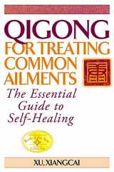 9781886969704-1886969701-Qigong for Treating Common Ailments: The Essential Guide to Self Healing (Practical TCM)