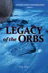 9781092192958-1092192956-Legacy of the Orbs: Afterlands Convergence Book 3
