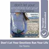 9781572248830-1572248831-Don't Let Your Emotions Run Your Life for Teens: Dialectical Behavior Therapy Skills for Helping You Manage Mood Swings, Control Angry Outbursts, and Get Along with Others