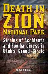 9781493028931-1493028936-Death in Zion National Park: Stories of Accidents and Foolhardiness in Utah's Grand Circle