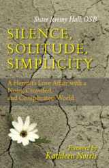 9780814631850-0814631851-Silence, Solitude, Simplicity: A Hermit's Love Affair with a Noisy, Crowded, and Complicated World
