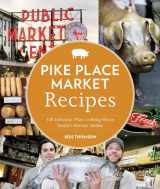 9781570617423-1570617422-Pike Place Market Recipes: 130 Delicious Ways to Bring Home Seattle's Famous Market