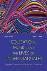 9781350169227-1350169226-Education, Music, and the Lives of Undergraduates: Collegiate A Cappella and the Pursuit of Happiness