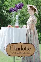 9781482021547-1482021544-Charlotte: Elizabeth Bennet's story as seen by her friend