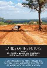 9781789209907-1789209900-Lands of the Future: Anthropological Perspectives on Pastoralism, Land Deals and Tropes of Modernity in Eastern Africa (Integration and Conflict Studies, 23)