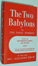9780872133303-0872133303-The Two Babylons or The Papal Worship: Proved to be the Worship of Nimrod and his Wife
