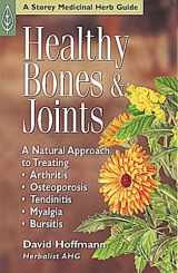 9781580172530-1580172539-Healthy Bones & Joints: A Natural Approach to Treating Arthritis, Osteoporosis, Tendinitis, Myalgia & Bursitis