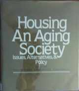 9780442267889-0442267886-Housing an Aging Society: Issues, Alternatives, and Policy