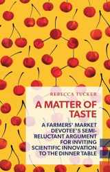 9781552453674-1552453677-A Matter of Taste: A farmers' market devotee's semi-reluctant argument for inviting scientific innovation to the dinner table (Exploded Views)